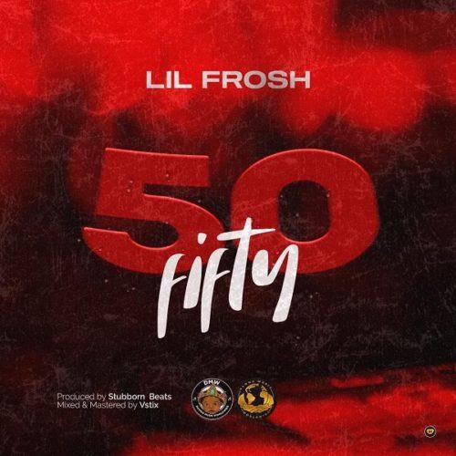 Lil Frosh – 50 Fifty [AuDio]