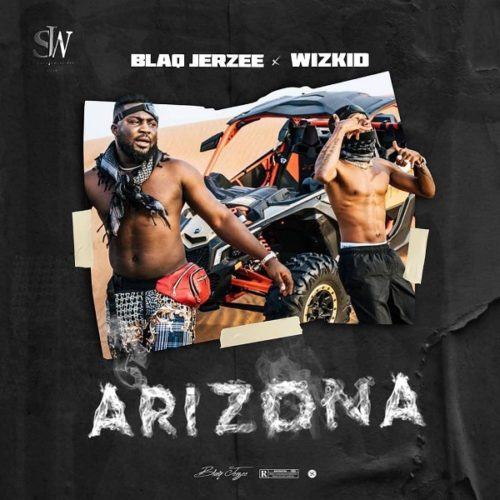 Blaq Jerzee & Wizkid – Arizona [AuDio]