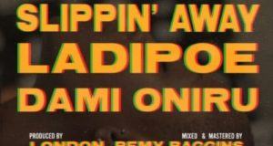 LadiPoe – Slippin' Away ft Dami Oniru [AuDio]