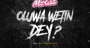 Mz Kiss – Oluwa Wetin Dey? [AuDio]