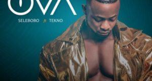 Selebobo - Ova ft Tekno [AuDio]