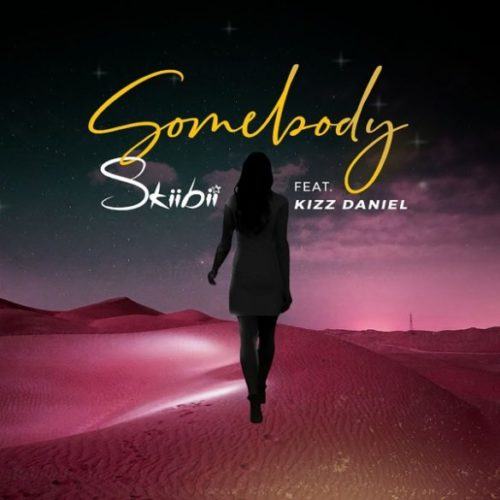 Skiibii – Somebody ft Kizz Daniel [AuDio]
