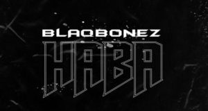 Blaqbonez – Haba