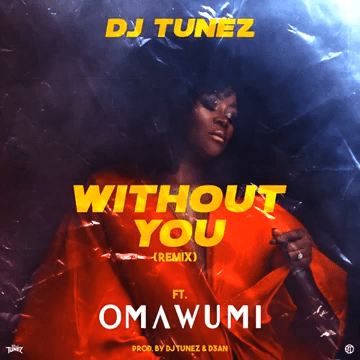DJ Tunez – Without You (Remix) ft Omawumi