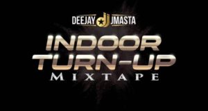Deejay J Masta – Indoor Turn Up Mixtape