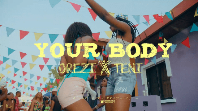 Orezi – Your Body ft Teni [ViDeo]