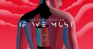 Vector & Mastaa – If We Must