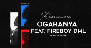 Reminisce – Ogaranya ft Fireboy DML