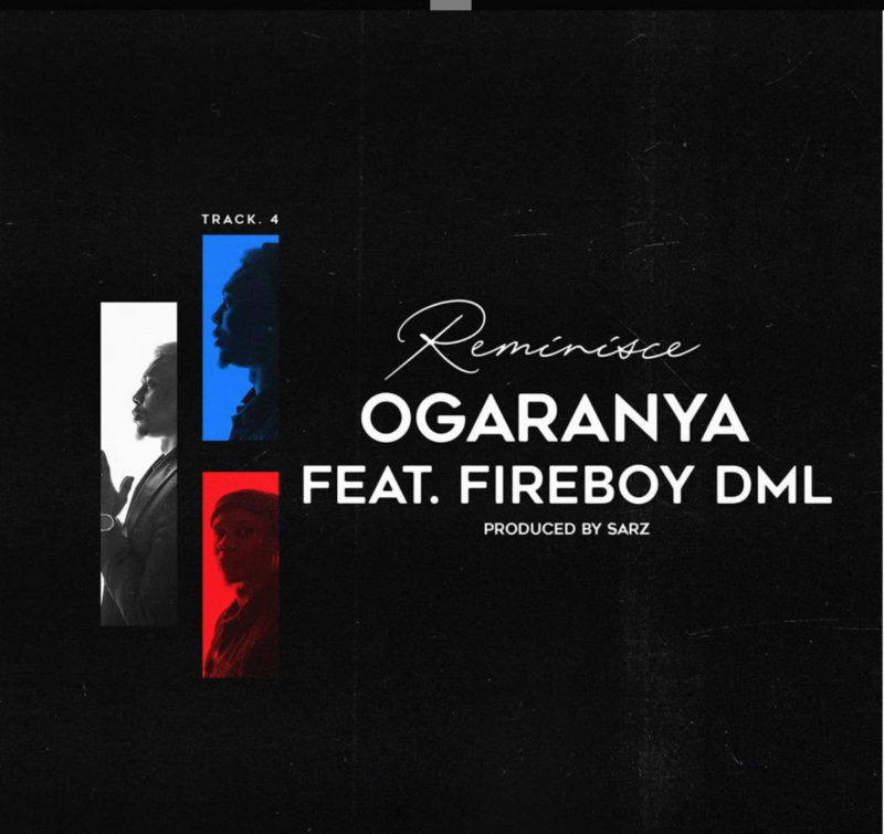 Reminisce – Ogaranya ft Fireboy DML