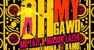 Mr Eazi & Major Lazer – Oh My Gawd ft Nicki Minaj & K4mo