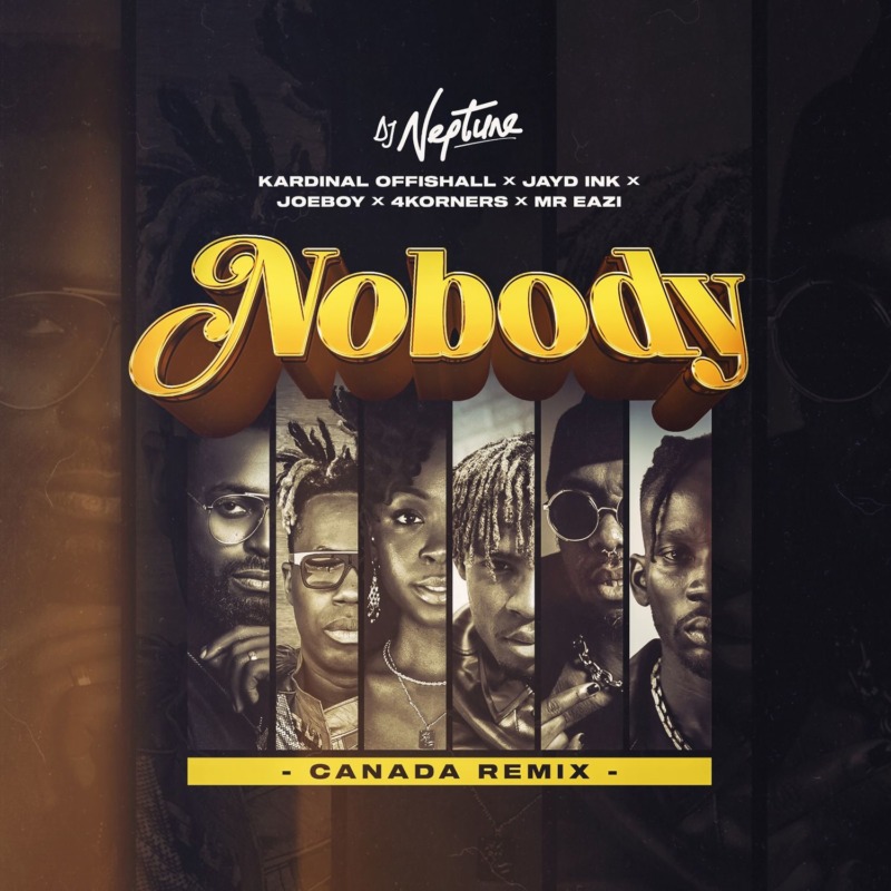 DJ Neptune – Nobody (Canada Remix) ft 4Korners, Kardinal Offishall, Jayd Ink, Joeboy & Mr Eazi