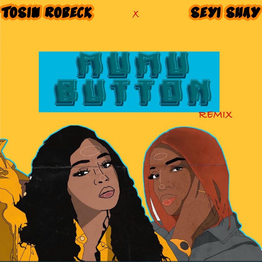 Tosin Robeck & Seyi Shay – Mumu Button Remix