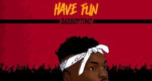 Bad Boy Timz – Have Fun