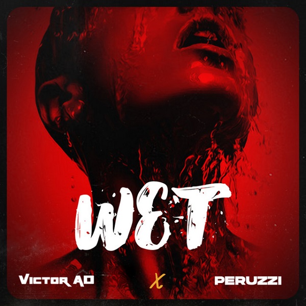 Victor AD – Wet ft Peruzzi