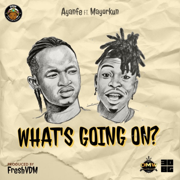 Ayanfe – What's Going On? ft Mayorkun