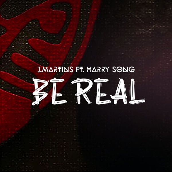 J. Martins – Be Real ft Harrysong