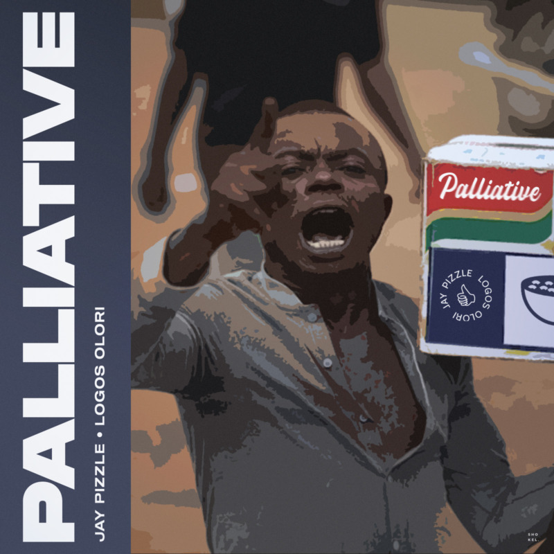 Jay Pizzle & Logos Olori – Palliative