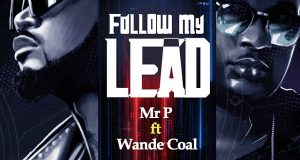 Mr P – Follow My Lead ft Wande Coal
