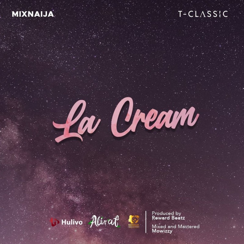 T-Classic & MixNaija – La Cream (For Life)