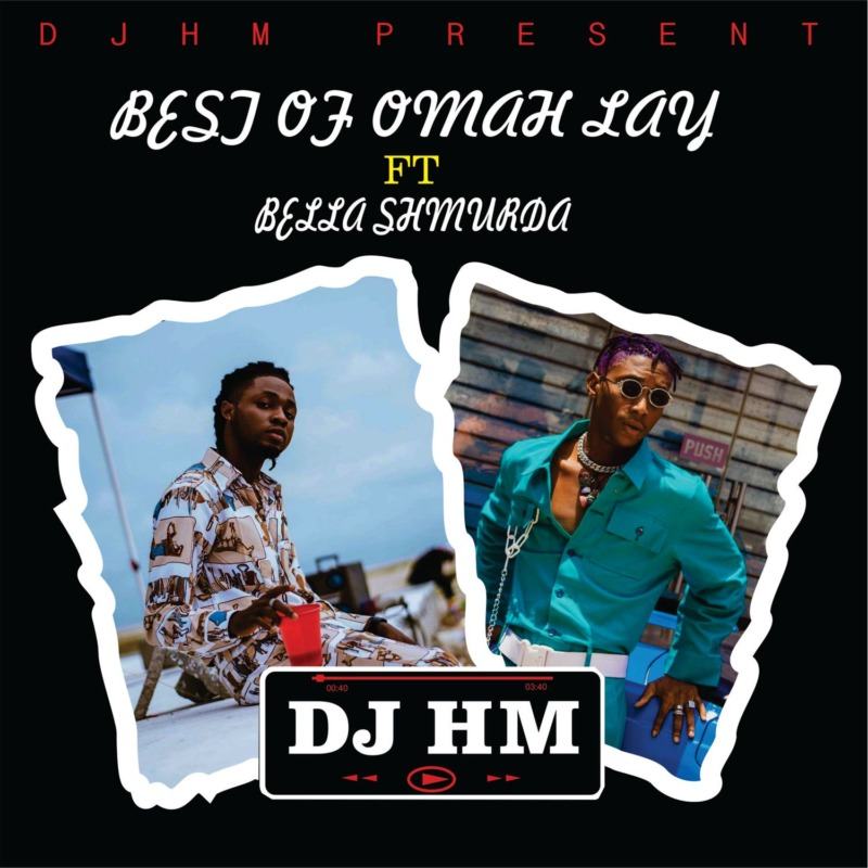 DJ HM - Best Of Omah Lay ft Bella Shmurda