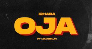 Ichaba - Oja ft Mayorkun