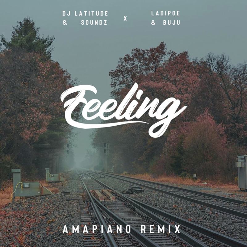 DJ Latitude, Soundz, Ladipoe & Buju - Feeling (Amapiano Remix)