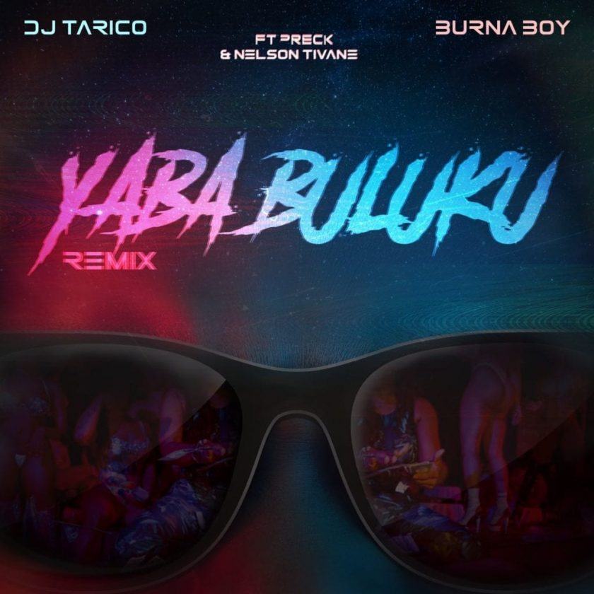 DJ Tarico & Burna Boy - Yaba Buluku (Remix) ft Preck & Nelson Tivane