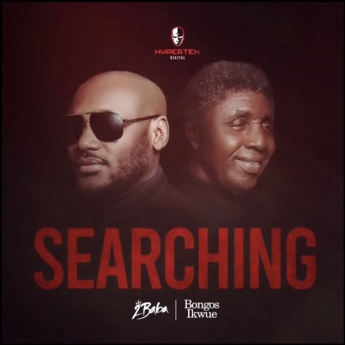 2Baba - Searching ft Bongos Ikwue
