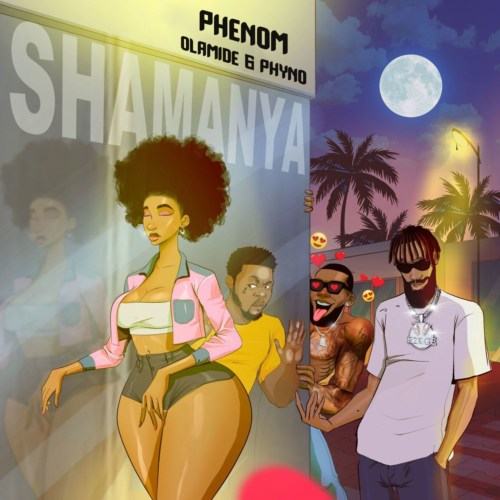 Phenom - Shamanya ft Olamide & Phyno