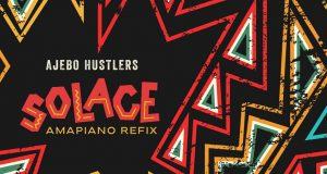 Ajebo Hustlers - Solace (Amapiano Refix)