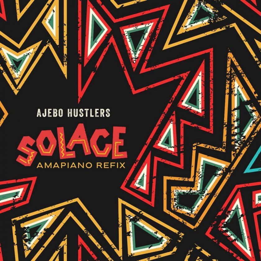 Ajebo Hustlers - Solace (Amapiano Refix)