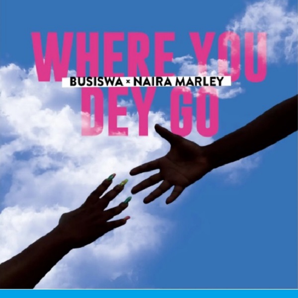 Busiswa - Where You Dey Go ft Naira Marley