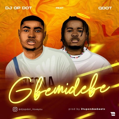 DJ OP Dot - Gbemidebe ft Qdot