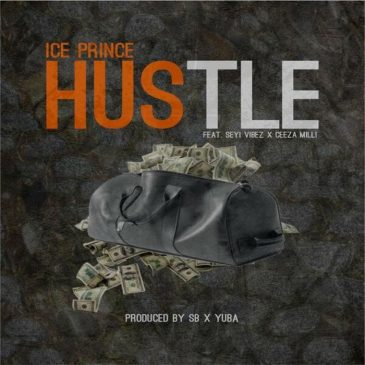 Ice Prince - Hustle ft Seyi Vibez & Ceeza Milli