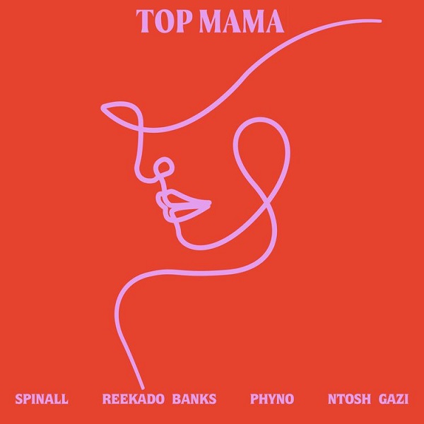 Spinall - Top Mama ft Reekado Banks, Phyno & Ntosh Gazi