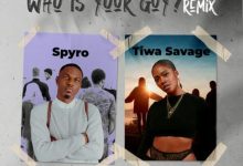Spyro - Who Is Your Guy? (Remix) ft Tiwa Savage
