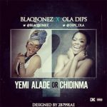 Blaqbonez & Ola Dips - Yemi Alade or Chidinma [AuDio]