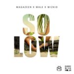 Magazeen - So Low ft Wale & Wizkid [AuDio]