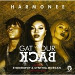 Harmonee - Gat Your Back ft Cynthia Morgan & Stonebwoy