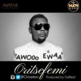 Oritse Femi - Awooo Ewaa [AuDio]
