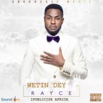 Rayce - Wetin Dey