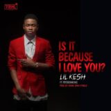 Lil Kesh - Is It Because I Love You ft Patoranking