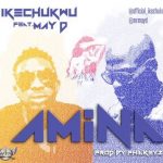 Ikechukwu – Amina ft May D [AuDio]