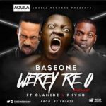 Base One - Werey Re O (Remix) ft Olamide & Phyno [AuDio]