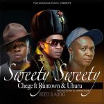 Chege - Sweety Sweety ft Runtown & Uhuru [AuDio + ViDeo]