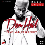 Mazi Chukz - Dem Hail ft Maleek Berry