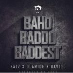 Falz - Bahd Baddo Baddest ft Olamide & Davido [AuDio]
