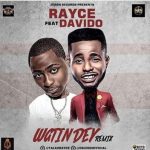 Rayce - Wetin Dey (Remix) ft Davido [AuDio]