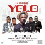 K-Solo - Yolo ft Klever Jay, Legely, Tea Jazz & Small Doctor [AuDio]