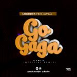 Chuddy K - Go Gaga Remix ft Suplia